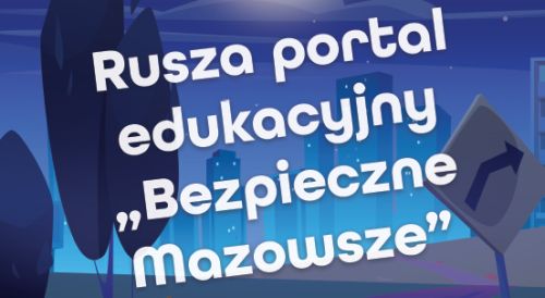 Rusza portal edukacyjny „Bezpieczne Mazowsze”